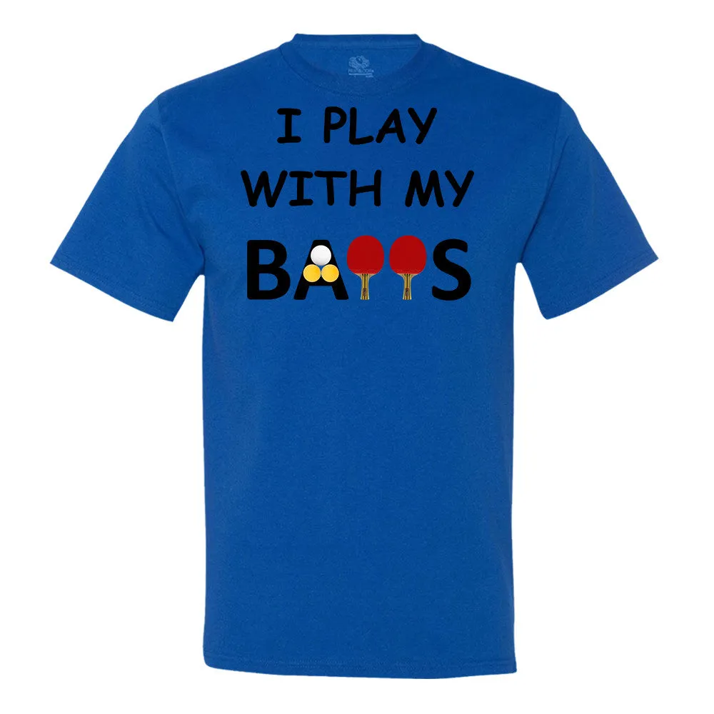 I Play With My Balls T-Shirt