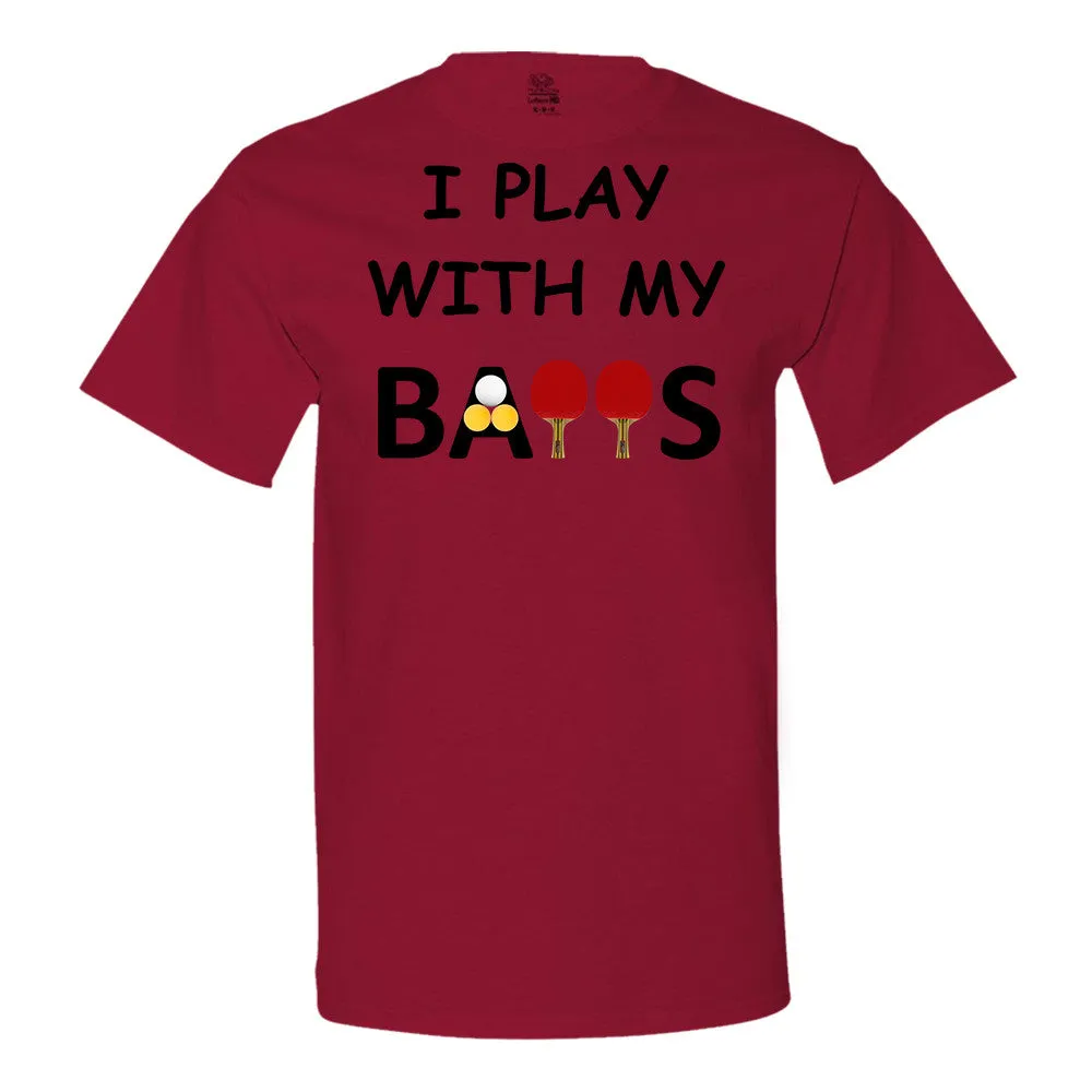 I Play With My Balls T-Shirt