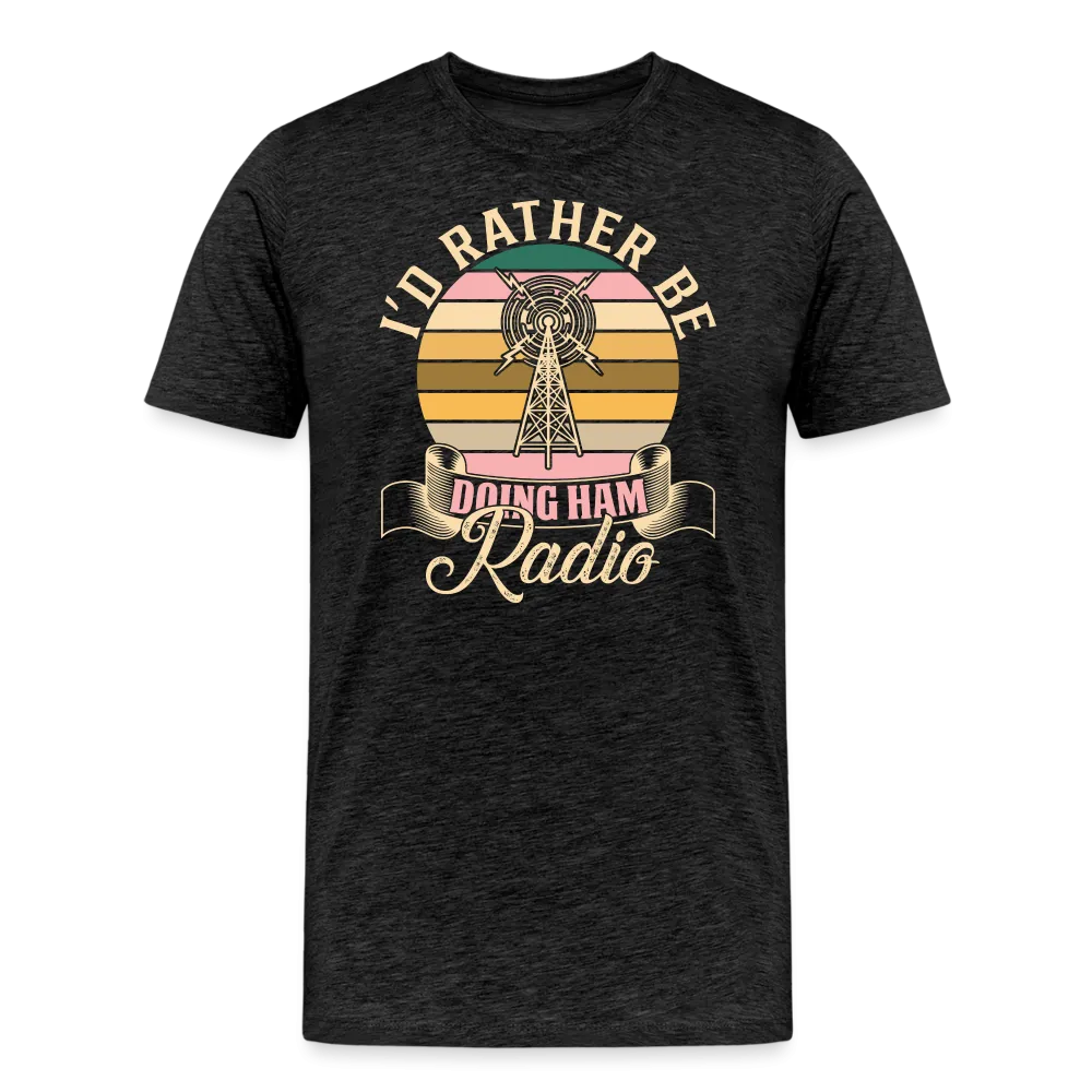 Transmitter Tributes: 'I'd Rather Be Doing Ham Radio' - Men's Premium T-Shirt